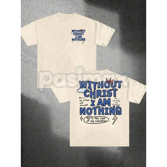"Without Christ I Am Nothing" Letter Print Round Neck Tee - Inspirational Christian Faith T-Shirt, Religious Statement Apparel, Humble Faith Gift